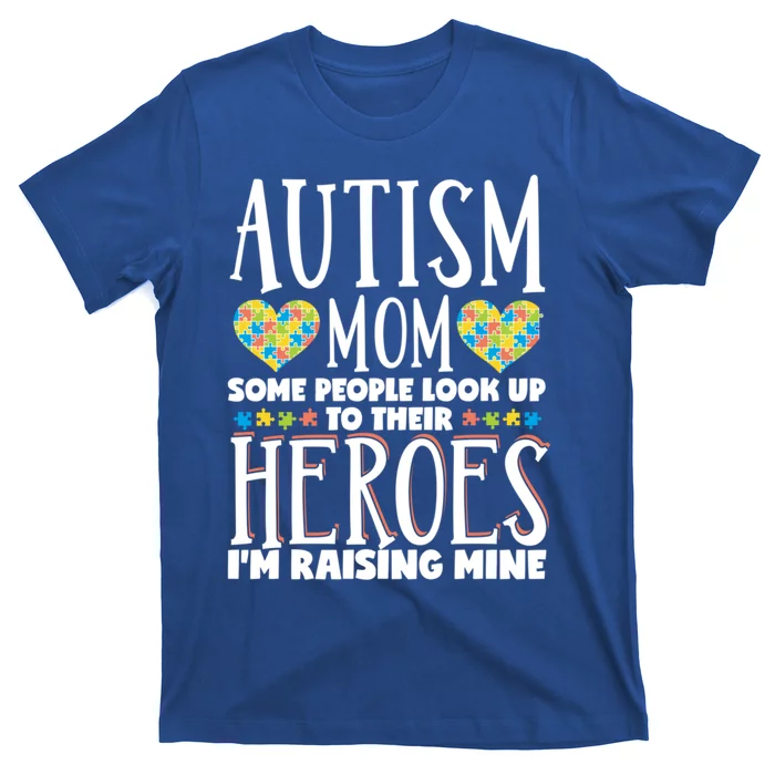 Autism Mom Some People Look Up Their Heroes IM Raising Mine Gift T-Shirt