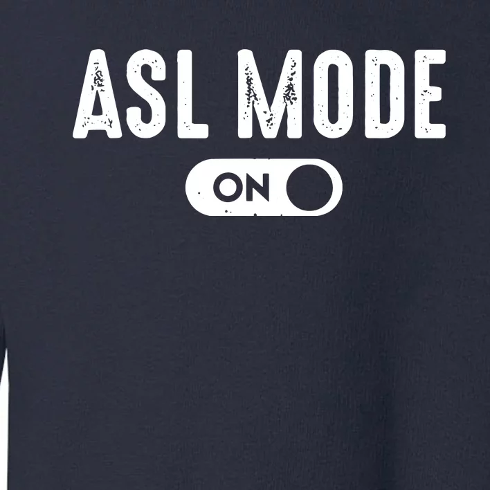 ASL Mode Sign Language Gift Deaf Gift ASL Teacher Gift Toddler Sweatshirt