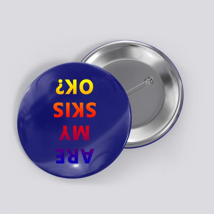 Are My Skis Okay Winter Funny Skiing Gift Button