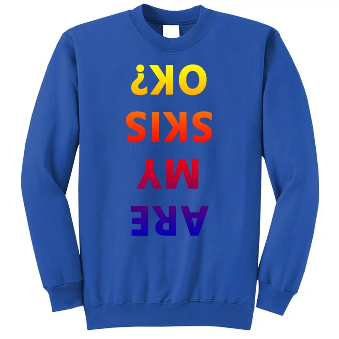 Are My Skis Okay Winter Funny Skiing Gift Tall Sweatshirt