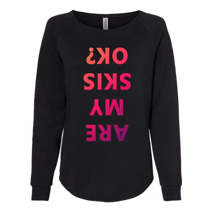 Are My Skis Okay Winter Funny Skiing Gift Womens California Wash Sweatshirt