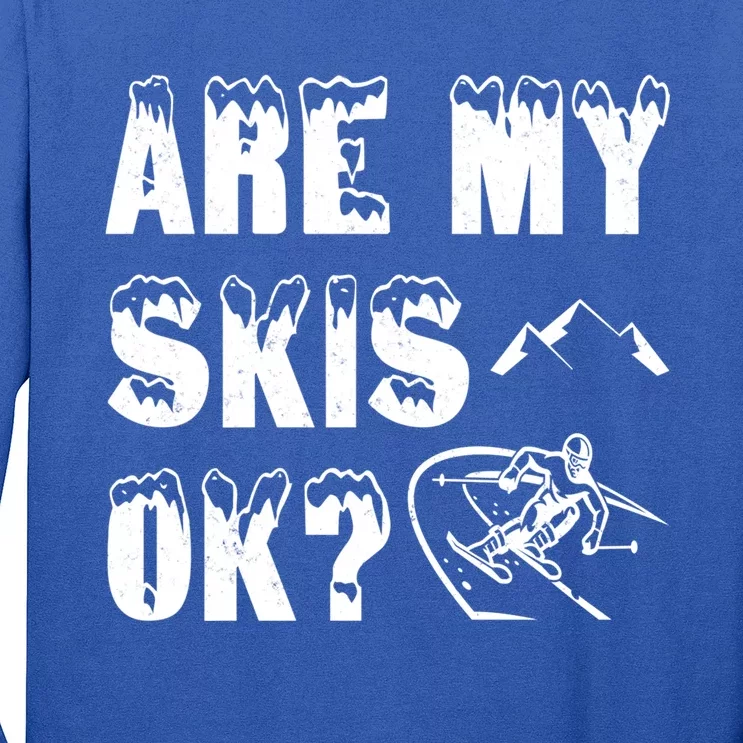 Are My Skis Ok? Funny Skiing Funny Gift Cute Gift Long Sleeve Shirt