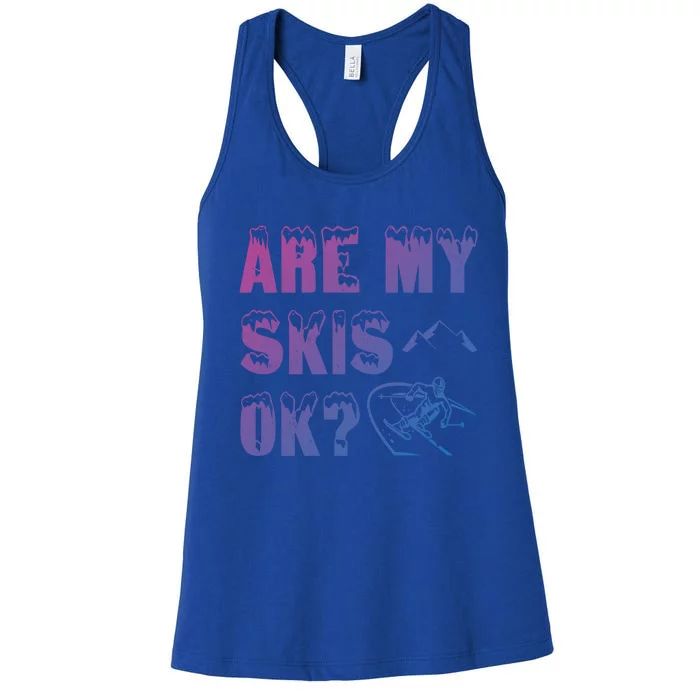 Are My Skis Ok? Funny Skiing Funny Gift Funny Gift Women's Racerback Tank