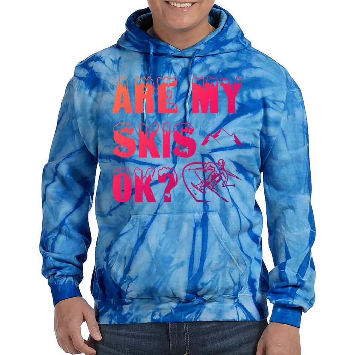 Are My Skis Ok? Funny Skiing Funny Gift Funny Gift Tie Dye Hoodie