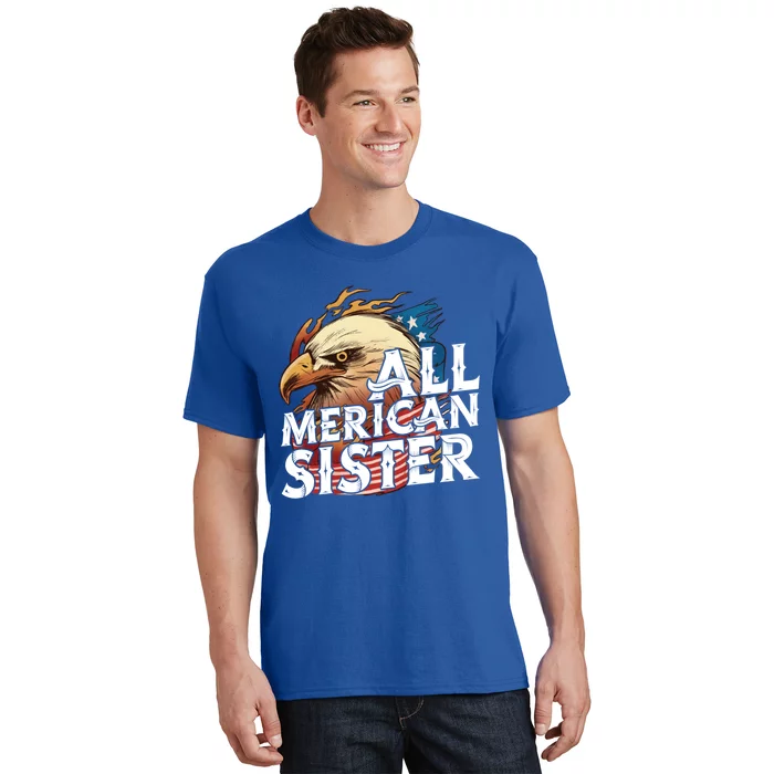 All Merican Sister 4th Of July Eagle Usa Flag American Sis Gift T-Shirt