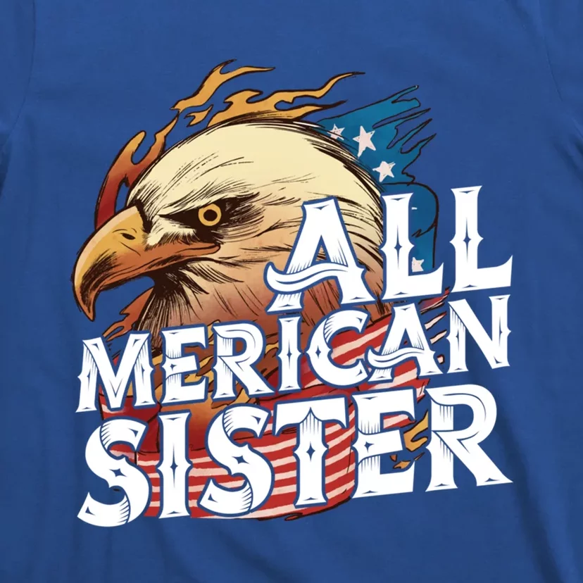 All Merican Sister 4th Of July Eagle Usa Flag American Sis Gift T-Shirt