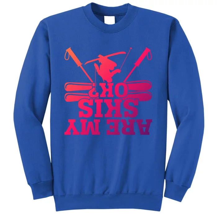 Are My Skis Ok? Funny Skiing Winter Sports Novelty For Skier Gift Tall Sweatshirt