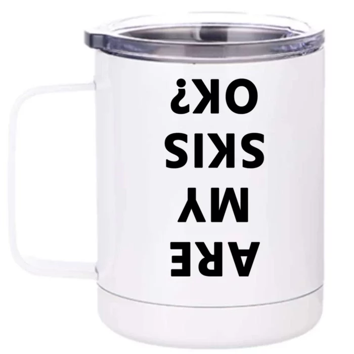 Are My Skis Okay Winter Funny Skiing Gift Front & Back 12oz Stainless Steel Tumbler Cup