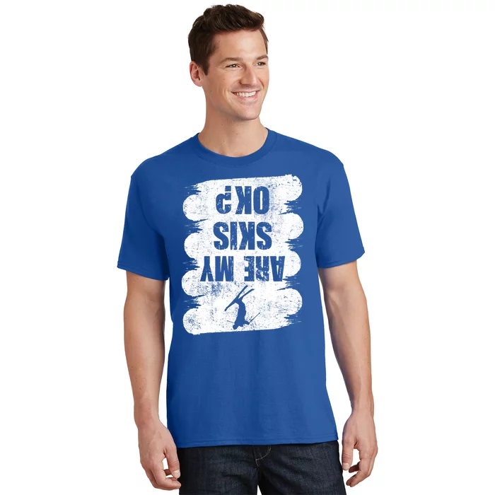 Are My Skis Ok? Funny Skiing Winter Sports Skier Ski Gift T-Shirt