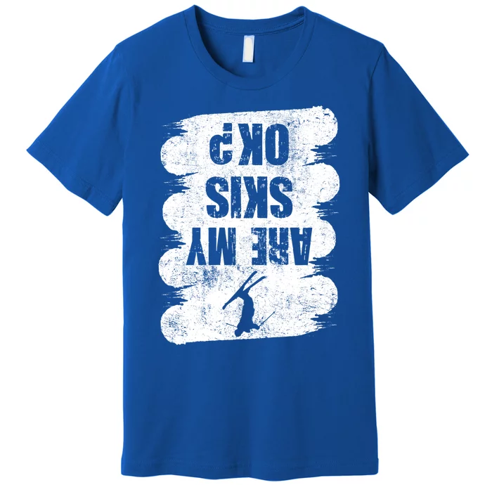 Are My Skis Ok? Funny Skiing Winter Sports Skier Ski Gift Premium T-Shirt