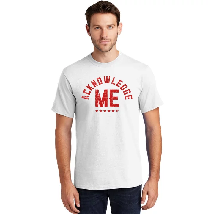 Acknowledge Me Sports Competition Tall T-Shirt