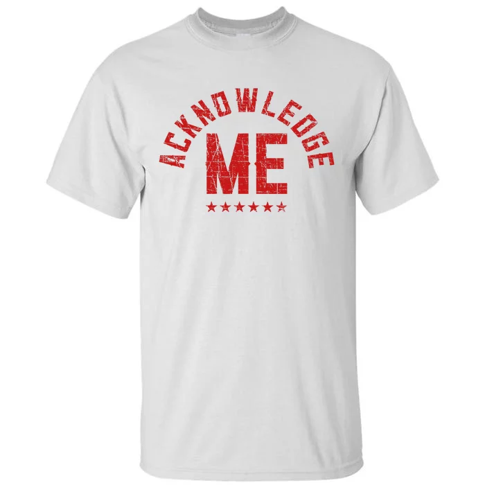 Acknowledge Me Sports Competition Tall T-Shirt