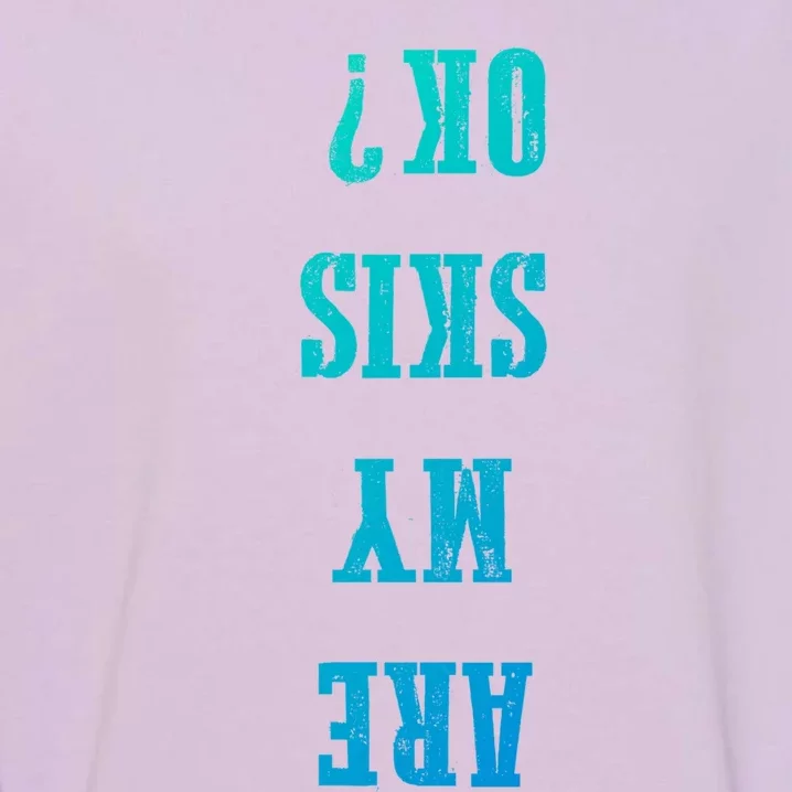 Are My Skis Ok? Gift Garment-Dyed Sweatshirt