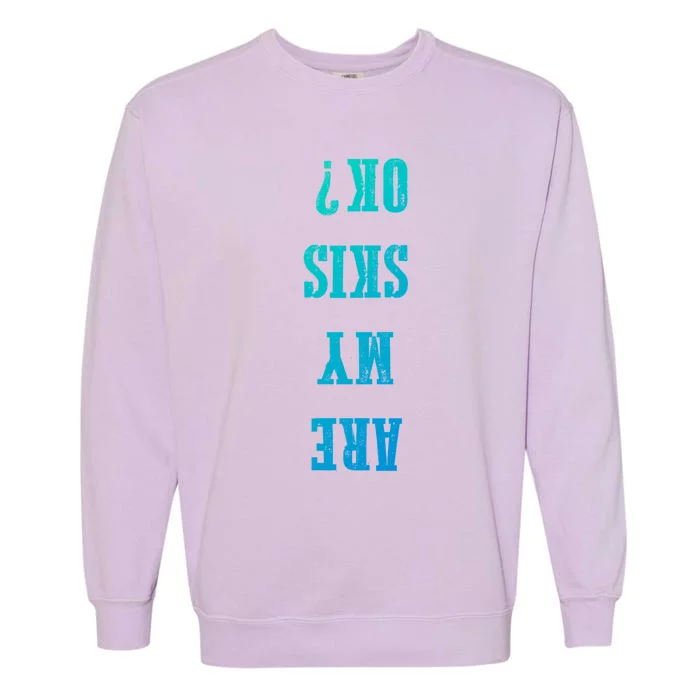 Are My Skis Ok? Gift Garment-Dyed Sweatshirt