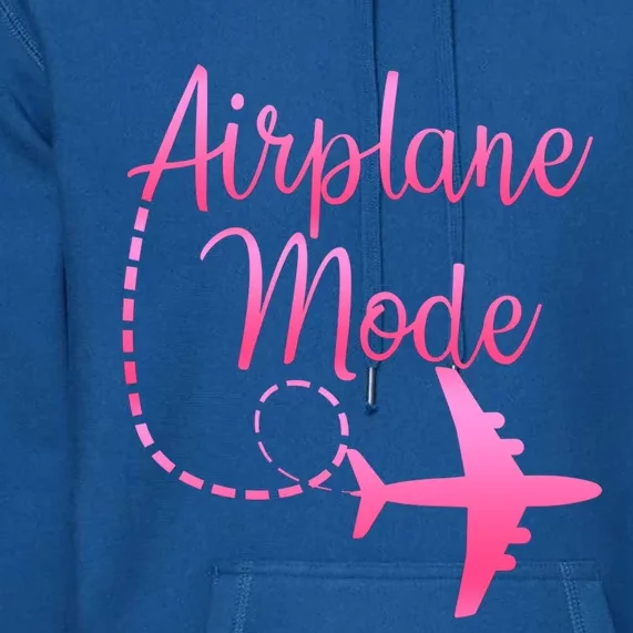 Airplane Mode Traveling Vacation And Meaningful Gift Premium Hoodie