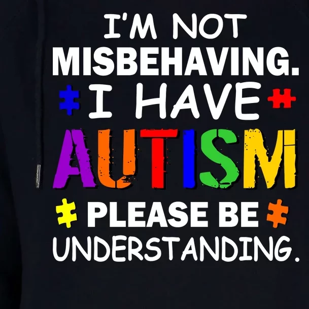 I'm Not Misbehaving I Have Autism Womens Funnel Neck Pullover Hood