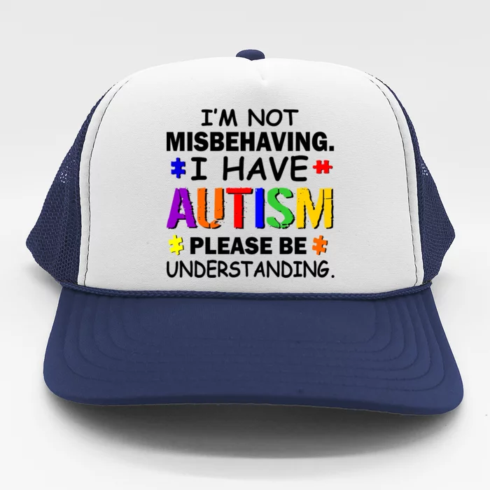 I'm Not Misbehaving I Have Autism Trucker Hat