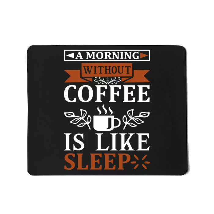 A Morning Without Coffee Is Like Sleep Mousepad