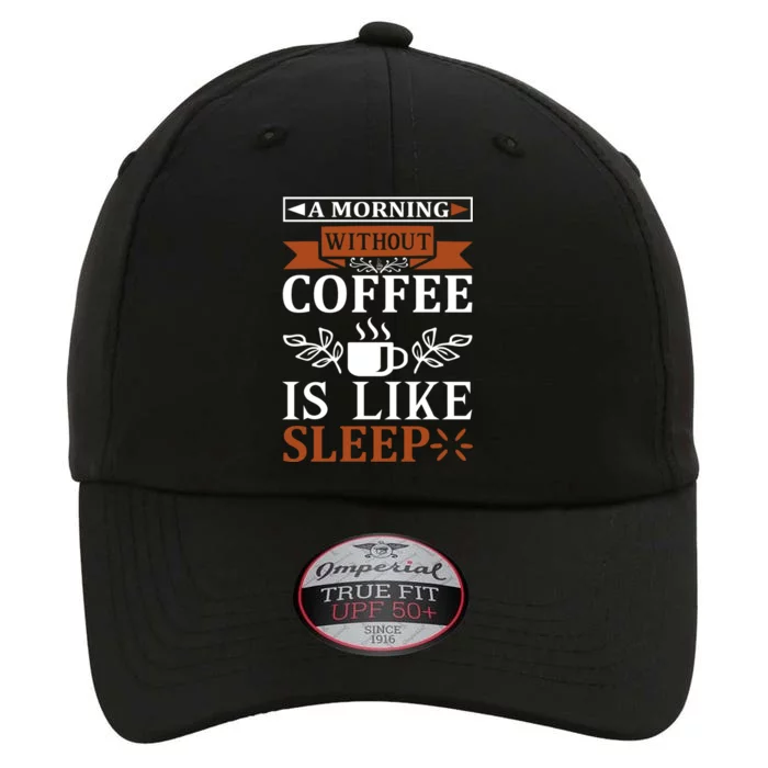 A Morning Without Coffee Is Like Sleep The Original Performance Cap