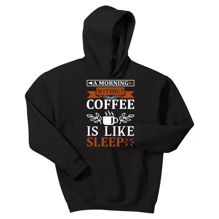 A Morning Without Coffee Is Like Sleep Kids Hoodie