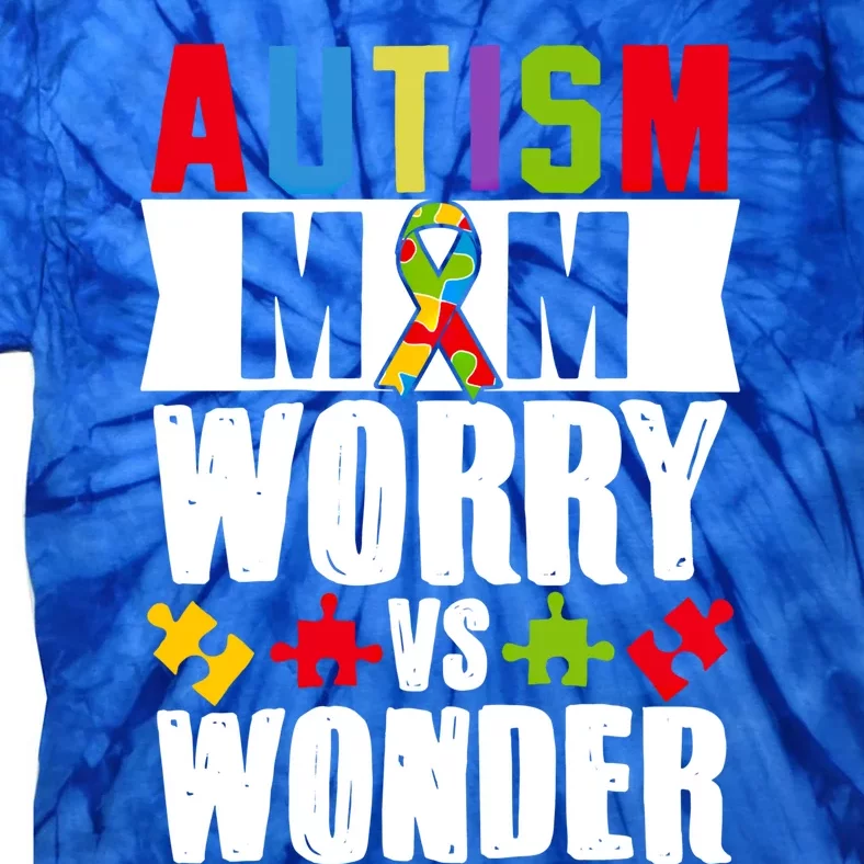 Autism Mom Worry Vs Wonder Awareness Gift Tie-Dye T-Shirt