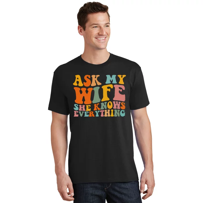 Ask My Wife She Knows Everything Husband and wife matching T-Shirt