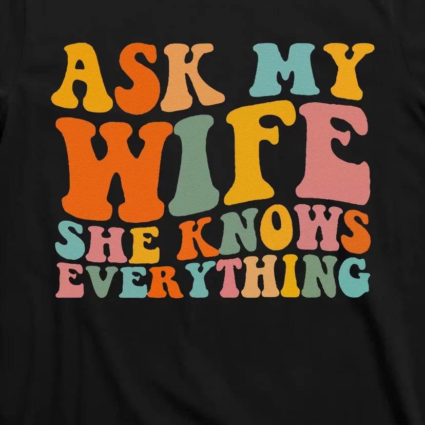 Ask My Wife She Knows Everything Husband and wife matching T-Shirt