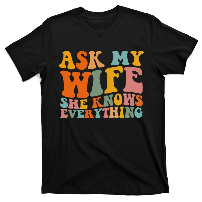 Ask My Wife She Knows Everything Husband and wife matching T-Shirt