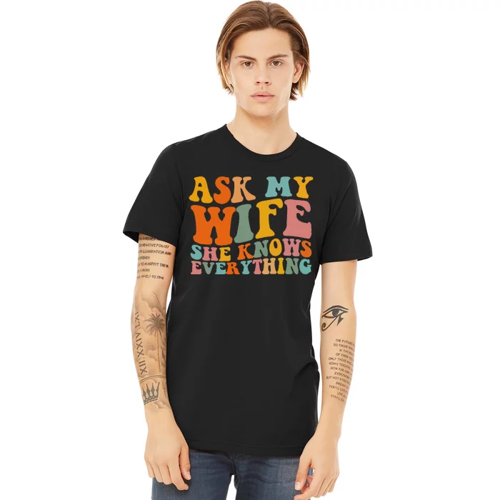 Ask My Wife She Knows Everything Husband and wife matching Premium T-Shirt