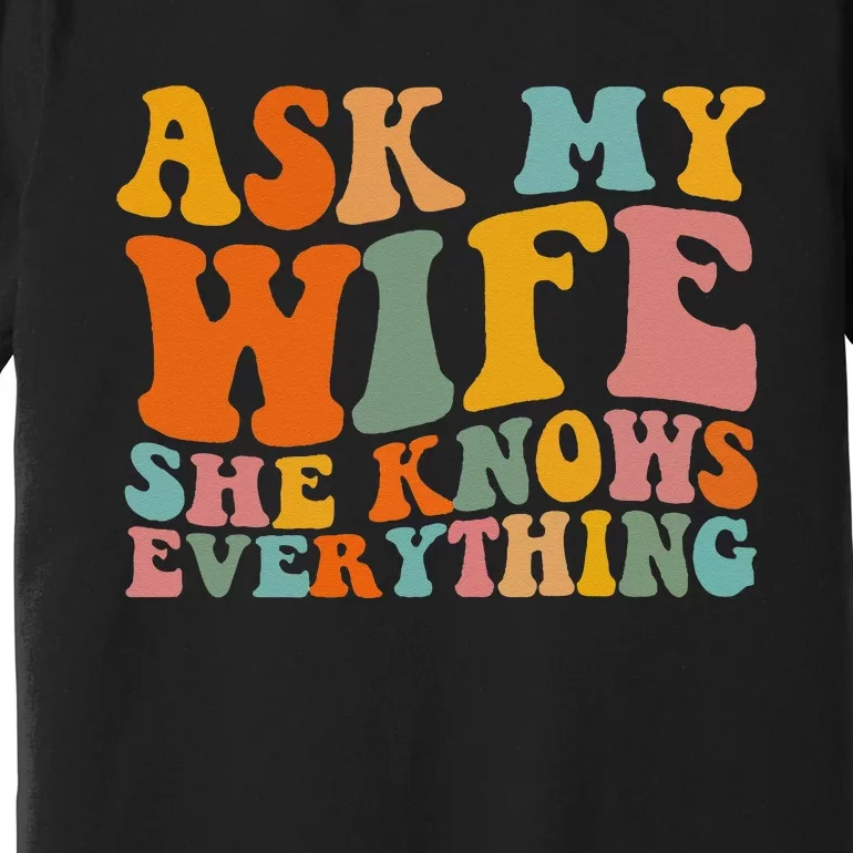 Ask My Wife She Knows Everything Husband and wife matching Premium T-Shirt