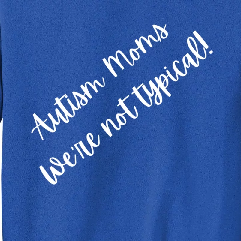 Autism Moms WeRe Not Typical MotherS Day Gift Autism Mama Gift Tall Sweatshirt