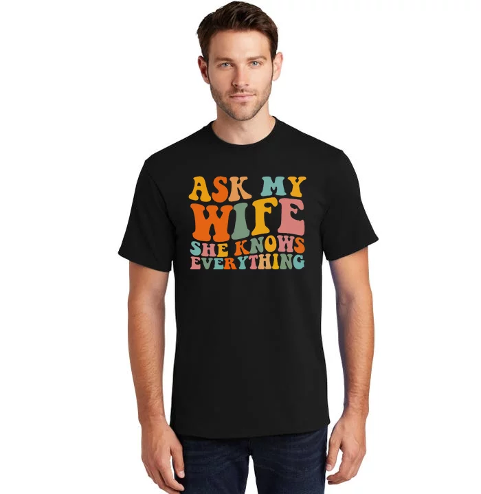 Ask My Wife She Knows Everything Husband And Wife Matching Tall T-Shirt