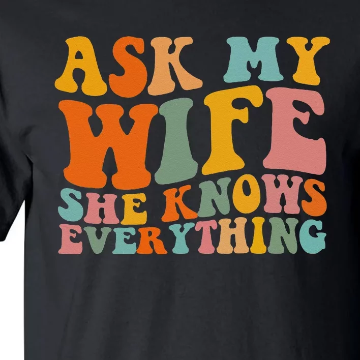 Ask My Wife She Knows Everything Husband And Wife Matching Tall T-Shirt