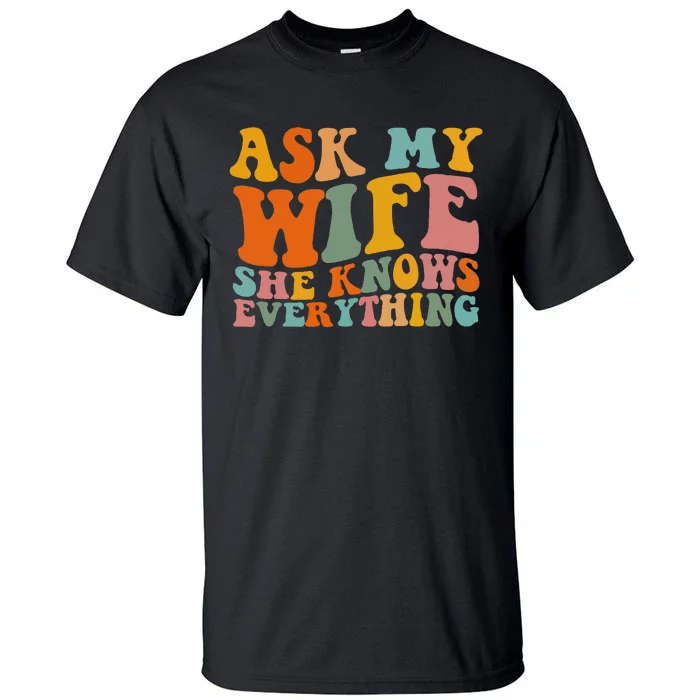 Ask My Wife She Knows Everything Husband And Wife Matching Tall T-Shirt