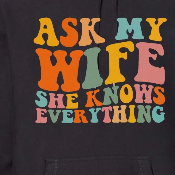 Ask My Wife She Knows Everything Husband And Wife Matching Premium Hoodie