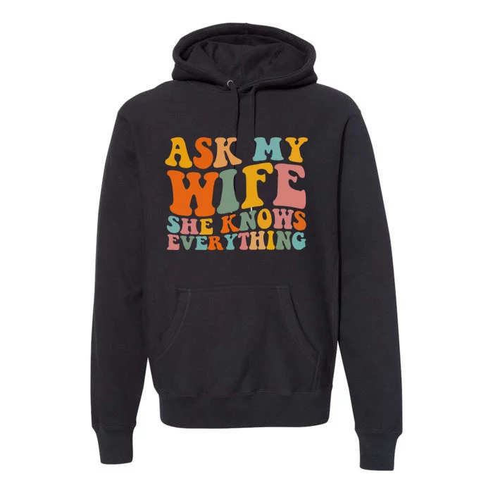 Ask My Wife She Knows Everything Husband And Wife Matching Premium Hoodie