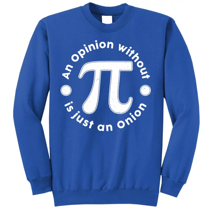 An Opinion Without Pi Is Just An Onion Sweatshirt