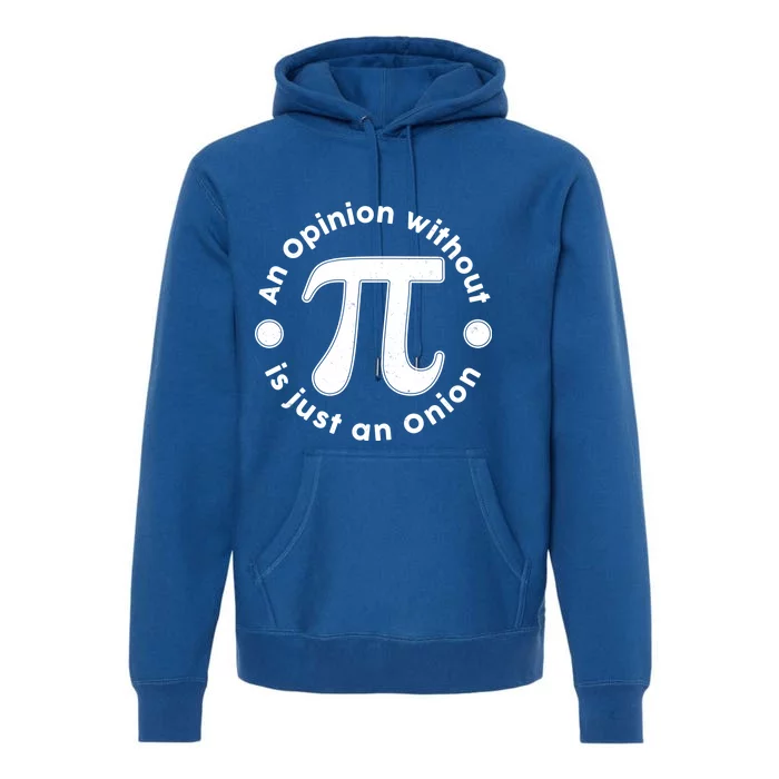 An Opinion Without Pi Is Just An Onion Premium Hoodie