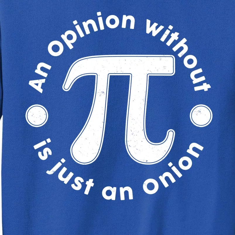 An Opinion Without Pi Is Just An Onion Tall Sweatshirt