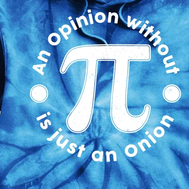 An Opinion Without Pi Is Just An Onion Tie Dye Hoodie