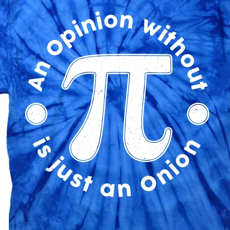 An Opinion Without Pi Is Just An Onion Tie-Dye T-Shirt