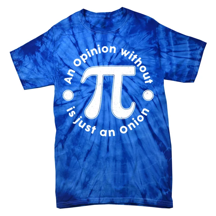 An Opinion Without Pi Is Just An Onion Tie-Dye T-Shirt