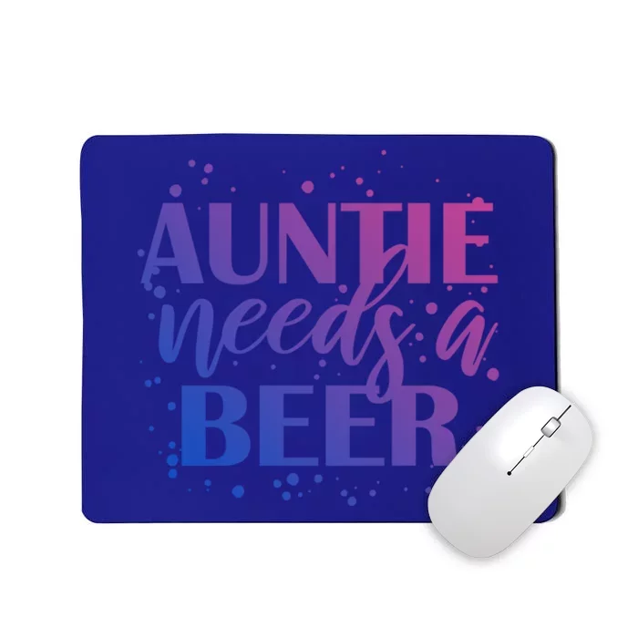 Auntie Needs A Beer Funny Ing Beers Cool Birthday Party Gift Mousepad