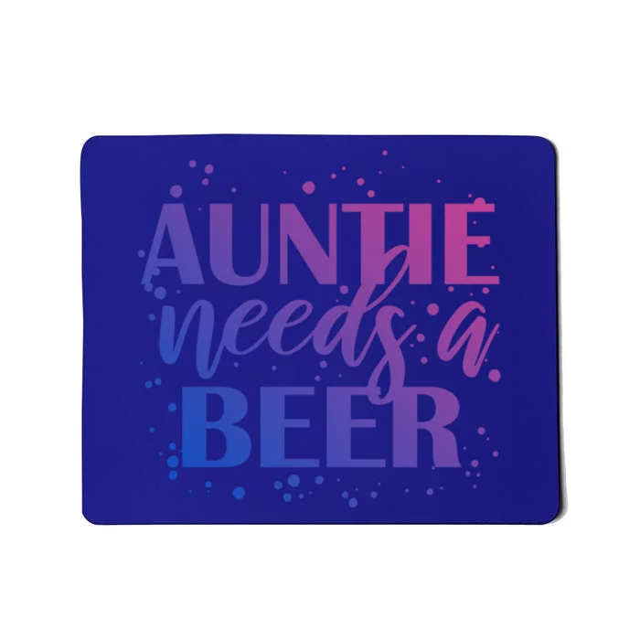 Auntie Needs A Beer Funny Ing Beers Cool Birthday Party Gift Mousepad