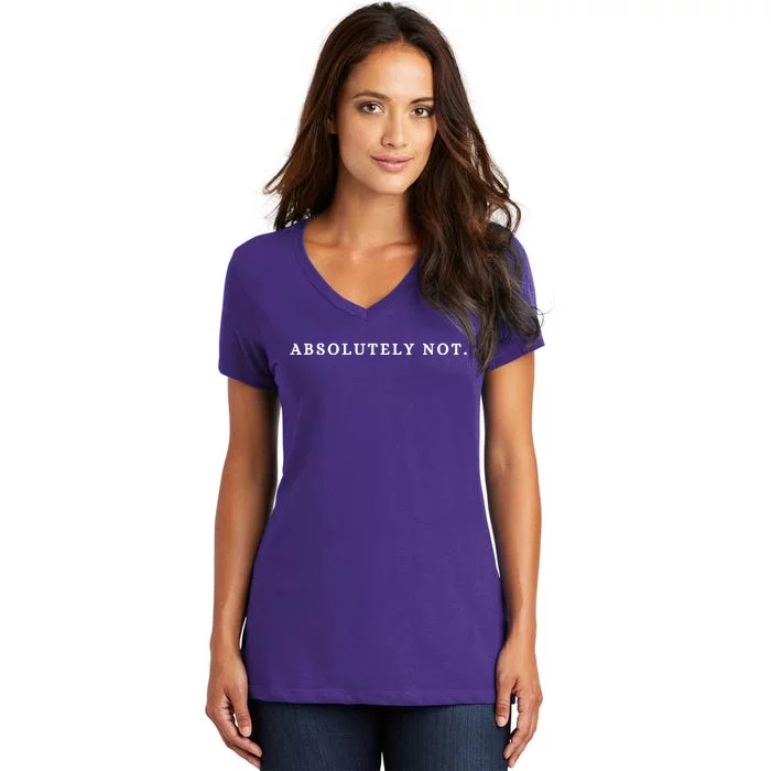 Absolutely Not Women's V-Neck T-Shirt