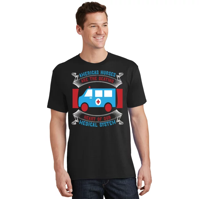 America's Nurses Are The Beating Heart Of Our Medical System T-Shirt