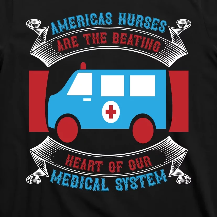 America's Nurses Are The Beating Heart Of Our Medical System T-Shirt