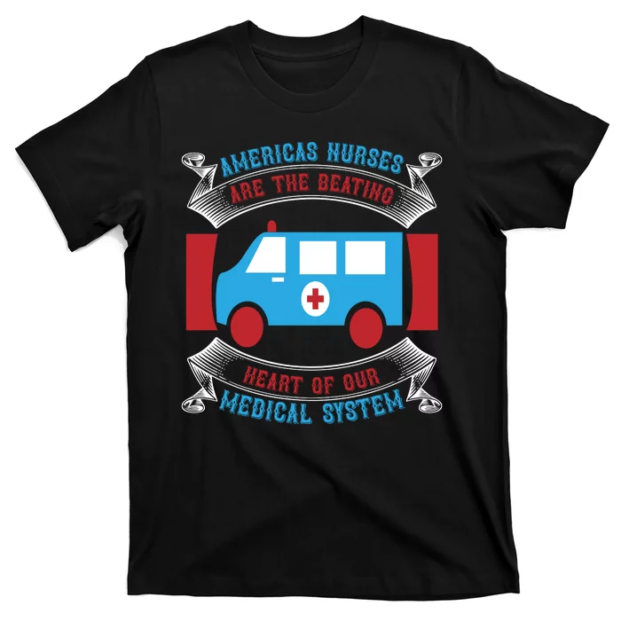 America's Nurses Are The Beating Heart Of Our Medical System T-Shirt