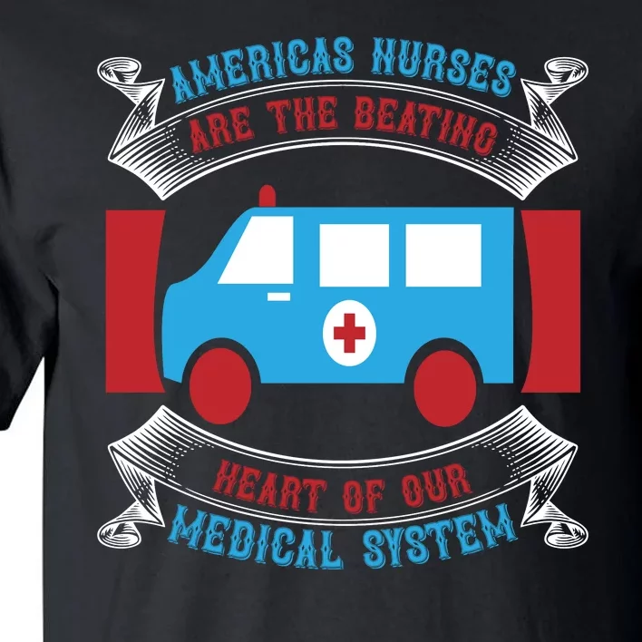 America's Nurses Are The Beating Heart Of Our Medical System Tall T-Shirt