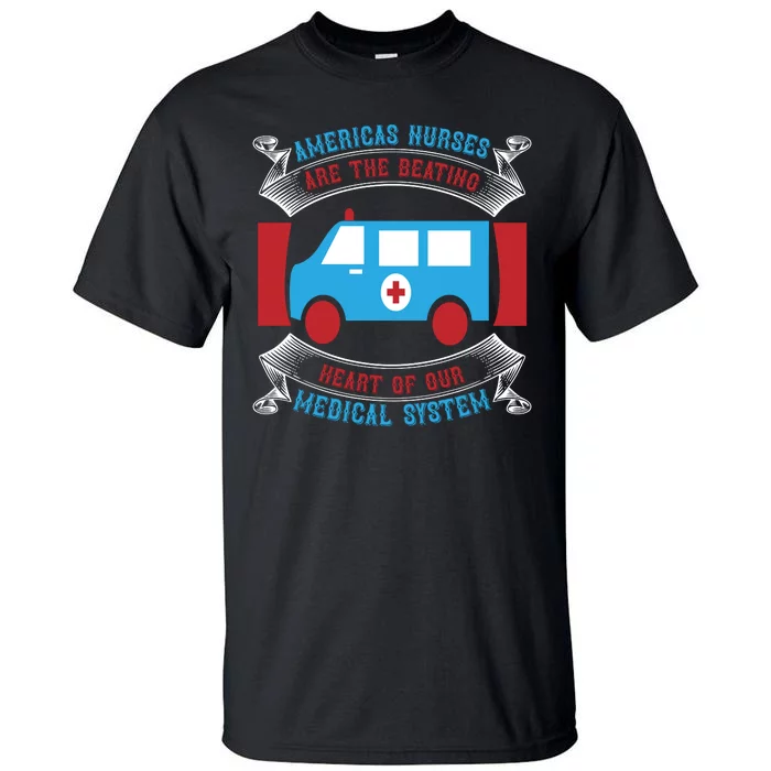 America's Nurses Are The Beating Heart Of Our Medical System Tall T-Shirt